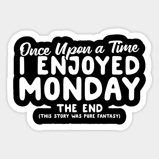 Once Upon A Time I Enjoyed Monday Sticker by thingsandthings